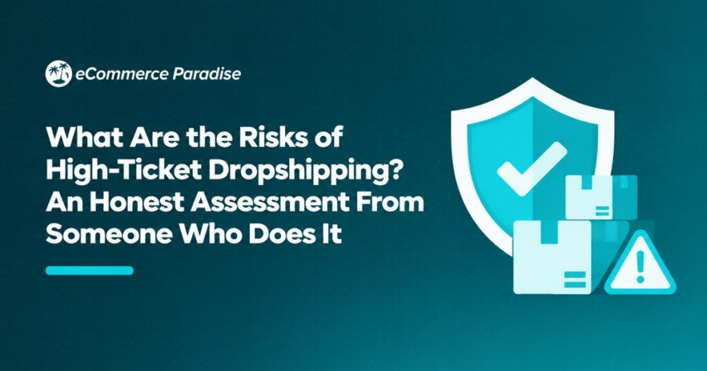 What Are the Risks of High-Ticket Dropshipping? An Honest Assessment From Someone Who Does It