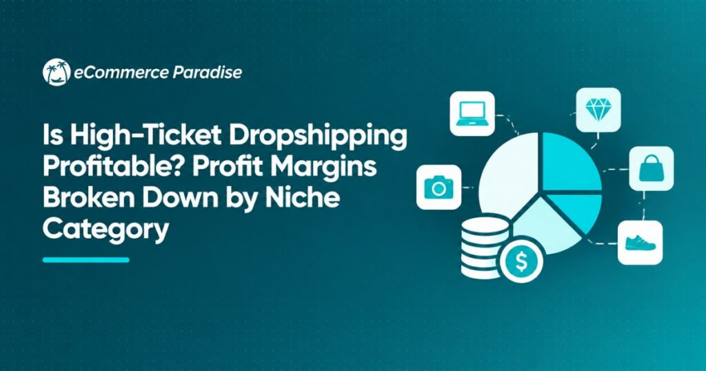 Is High-Ticket Dropshipping Profitable? Profit Margins Broken Down by Niche Category