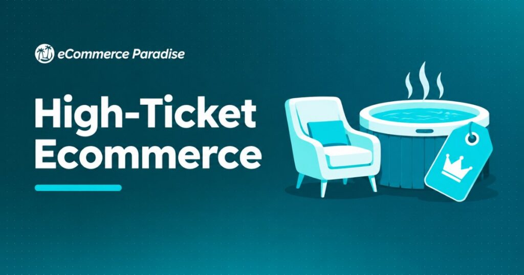 High-Ticket Ecommerce: How to Build an Online Store That Sells Premium Products for Maximum Profit