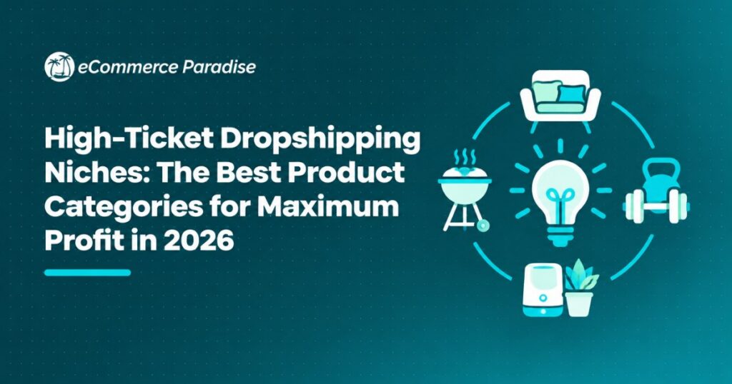 High-Ticket Dropshipping Niches: The Best Product Categories for Maximum Profit in 2026
