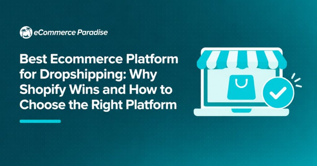 Best Ecommerce Platform for Dropshipping: Why Shopify Wins and How to Choose the Right Platform