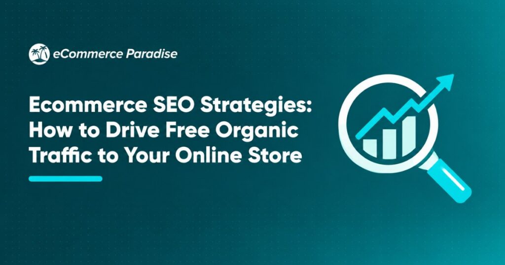 Ecommerce SEO Strategies: How to Drive Free Organic Traffic to Your Online Store