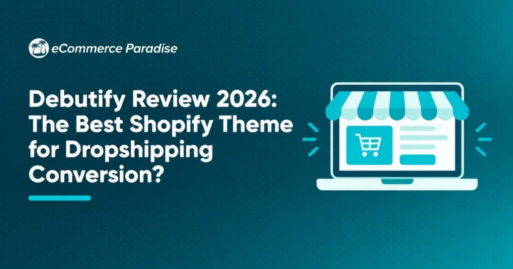 Debutify Review 2026: The Best Shopify Theme for Dropshipping Conversion?