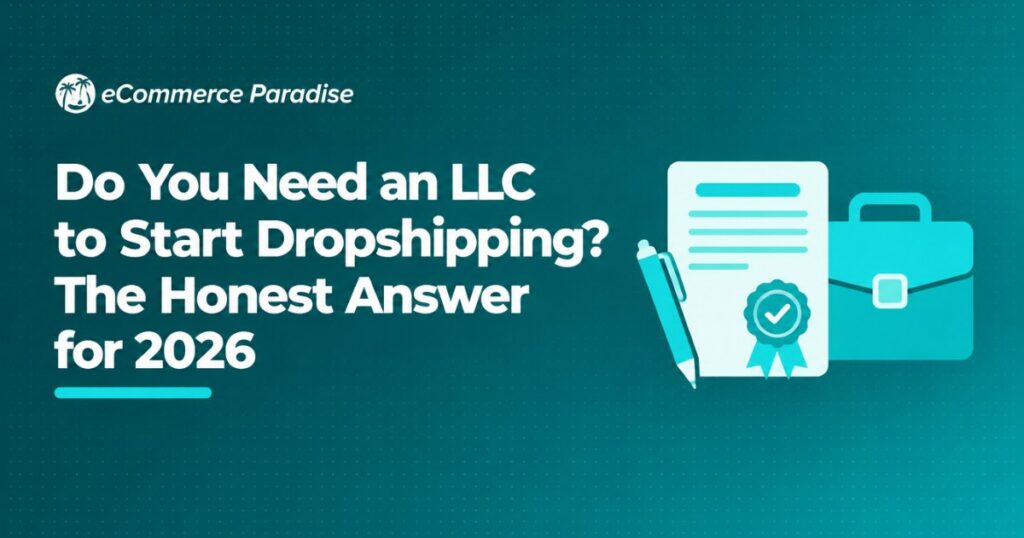 Do You Need an LLC to Start Dropshipping? The Honest Answer for 2026