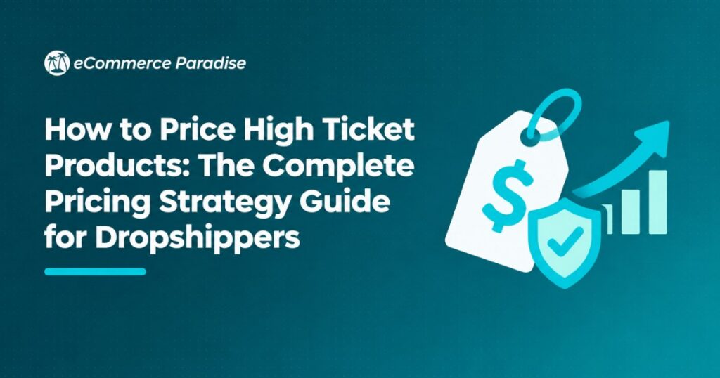 How to Price High Ticket Products: The Complete Pricing Strategy Guide for Dropshippers