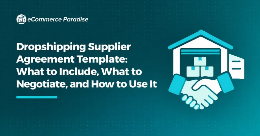 Dropshipping Supplier Agreement Template: What to Include, What to Negotiate, and How to Use It