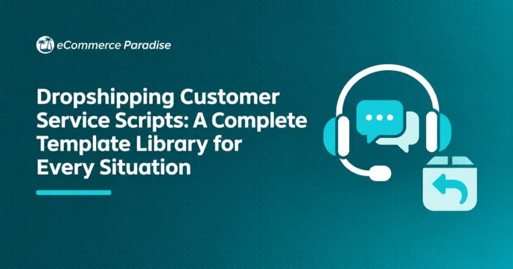 Dropshipping Customer Service Scripts: A Complete Template Library for Every Situation