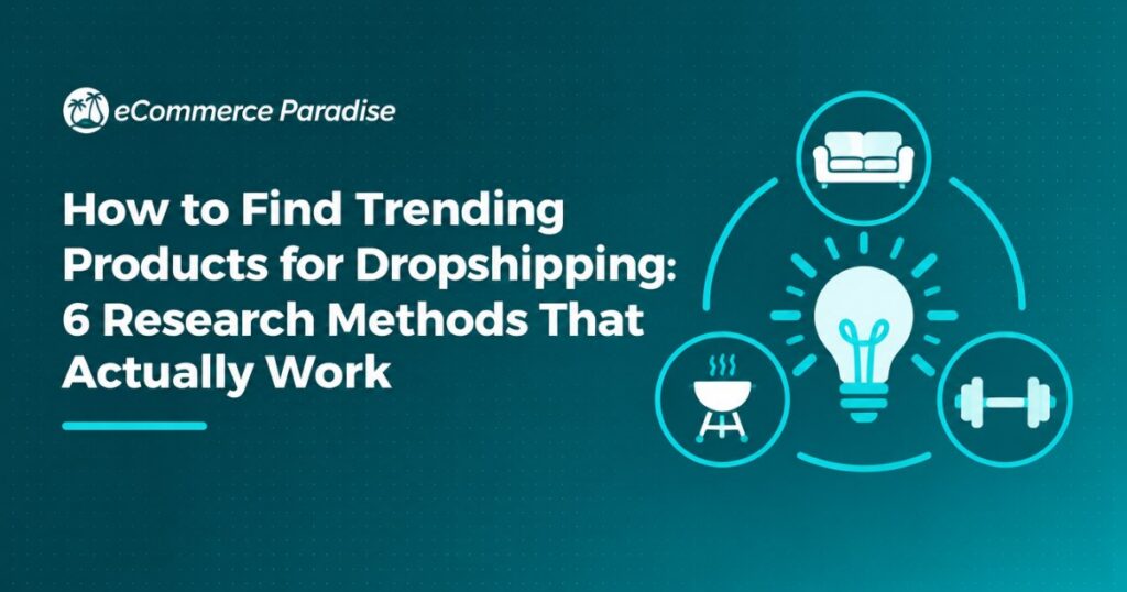 How to Find Trending Products for Dropshipping: 6 Research Methods That Actually Work