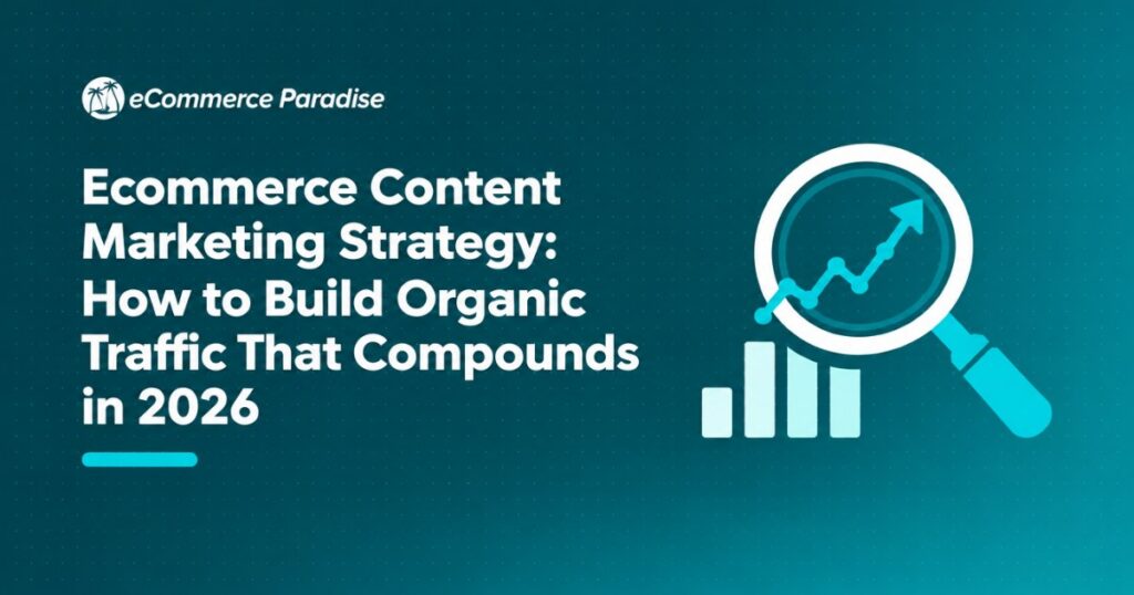 Ecommerce Content Marketing Strategy: How to Build Organic Traffic That Compounds in 2026