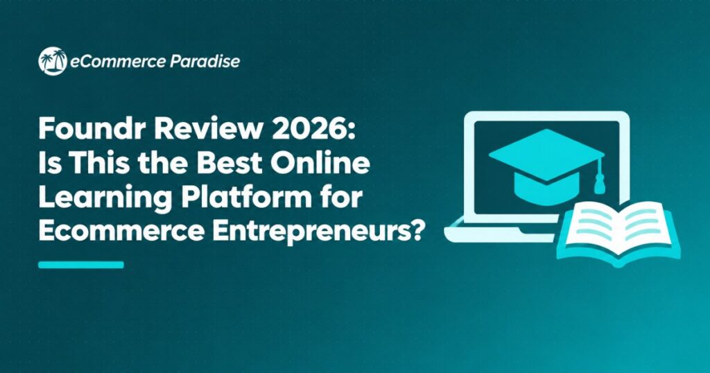 Foundr Review 2026: Is This the Best Online Learning Platform for Ecommerce Entrepreneurs?