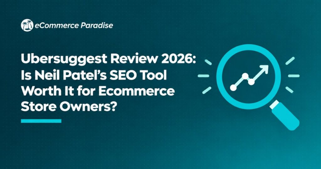 Ubersuggest Review 2026: Is Neil Patel’s SEO Tool Worth It for Ecommerce Store Owners?
