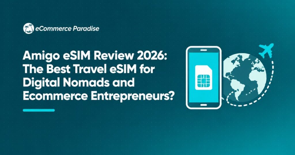Amigo eSIM Review 2026: The Best Travel eSIM for Digital Nomads and Ecommerce Entrepreneurs?