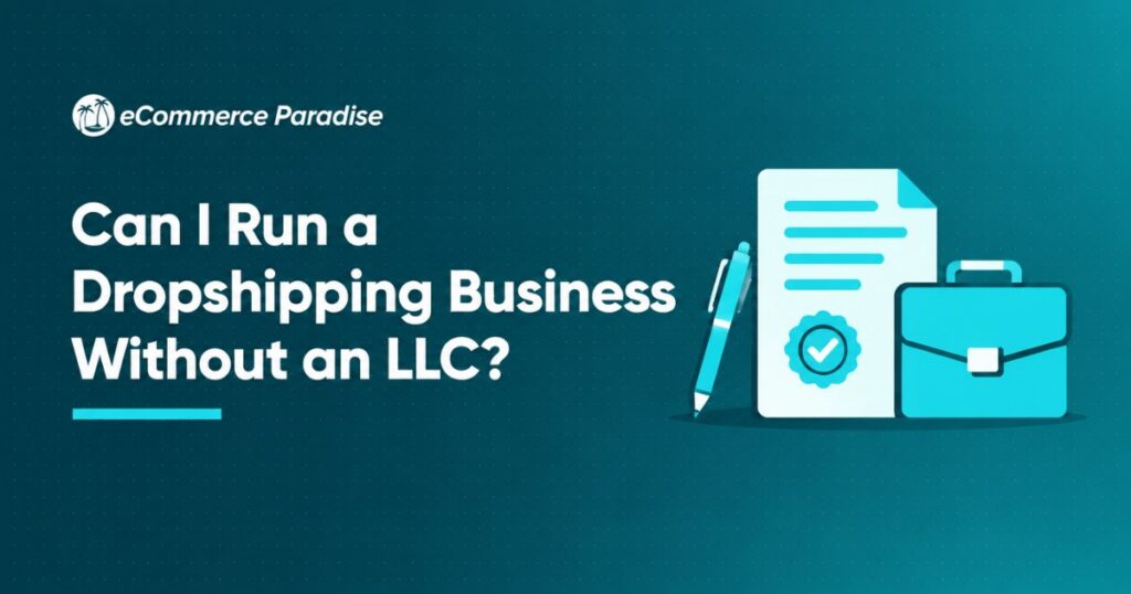 Can I Run a Dropshipping Business Without an LLC?