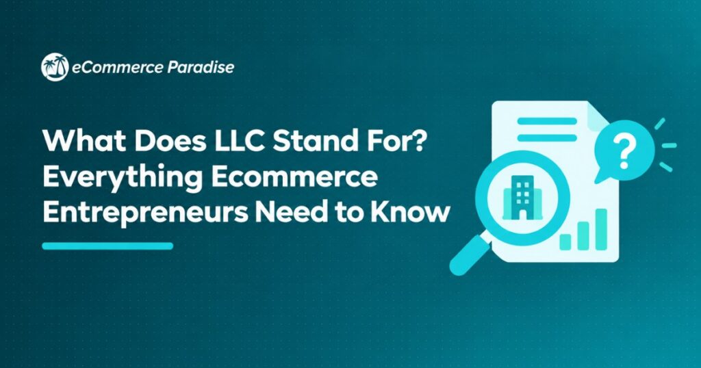 What Does LLC Stand For? Everything Ecommerce Entrepreneurs Need to Know