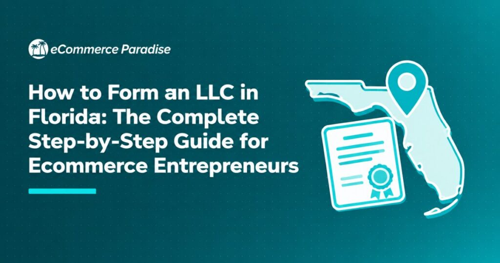 How to Form an LLC in Florida: The Complete Step-by-Step Guide for Ecommerce Entrepreneurs