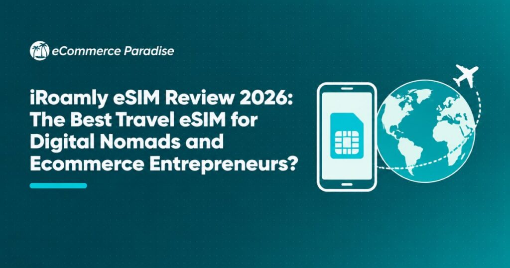 iRoamly eSIM Review 2026: The Best Travel eSIM for Digital Nomads and Ecommerce Entrepreneurs?
