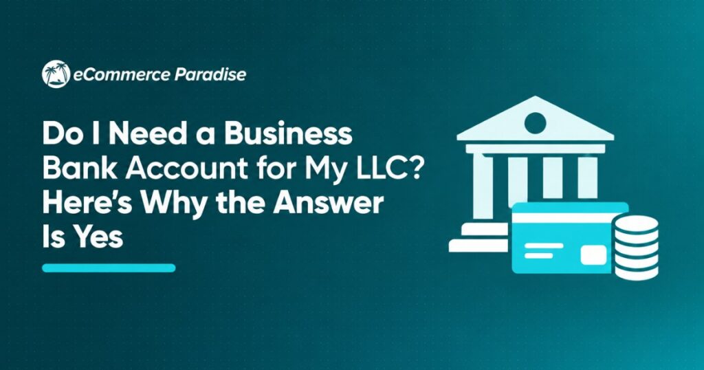 Do I Need a Business Bank Account for My LLC? Here’s Why the Answer Is Yes