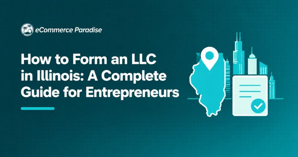 How to Form an LLC in Illinois: A Complete Guide for Entrepreneurs