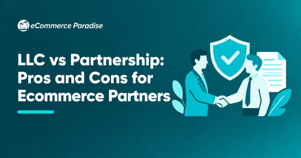 LLC vs Partnership: Pros and Cons for Ecommerce Partners