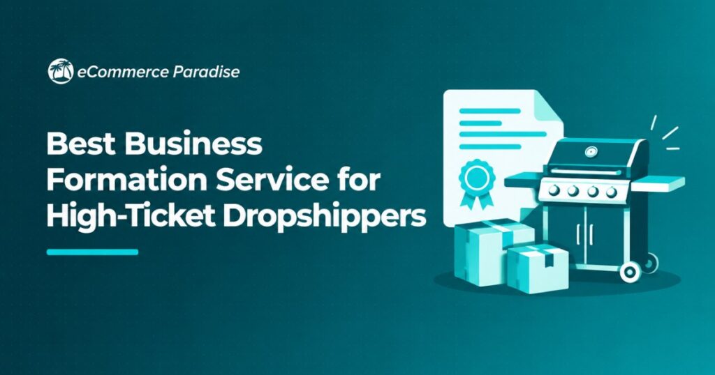 Best Business Formation Service for High-Ticket Dropshippers: Your Legal and Financial Foundation