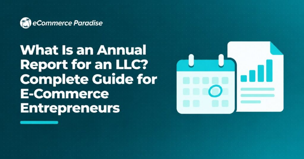 What Is an Annual Report for an LLC? Complete Guide for E-Commerce Entrepreneurs