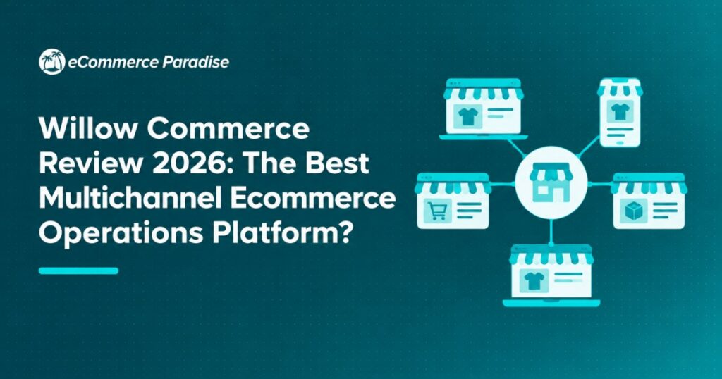 Willow Commerce Review 2026: The Best Multichannel Ecommerce Operations Platform?