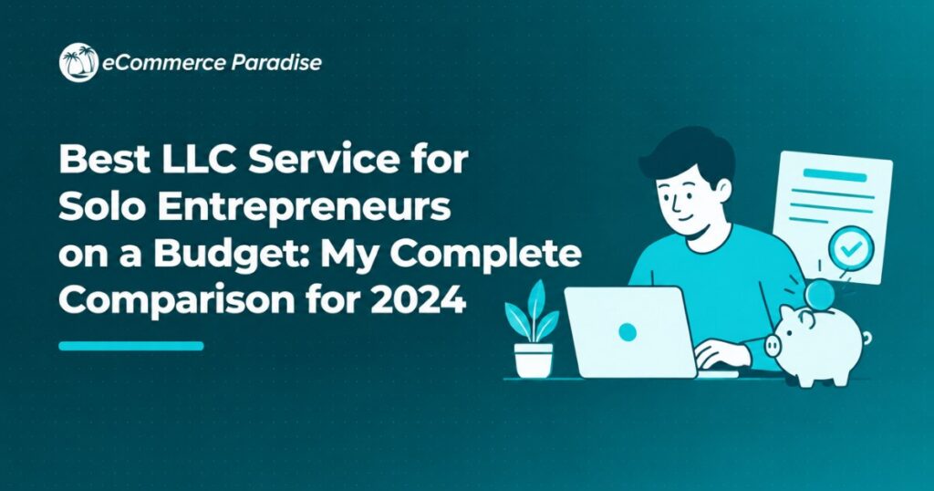 Best LLC Service for Solo Entrepreneurs on a Budget: My Complete Comparison for 2024