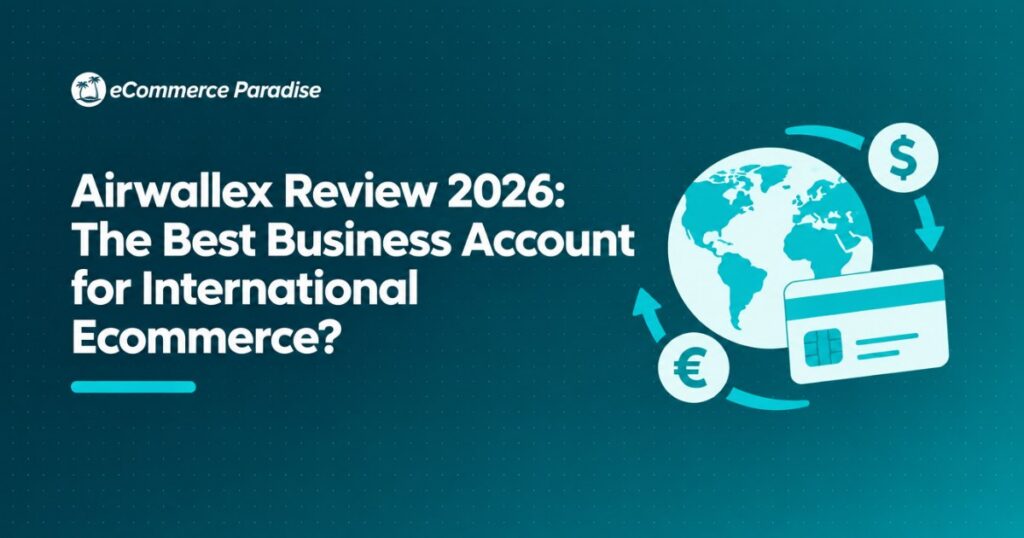 Airwallex Review 2026: The Best Business Account for International Ecommerce?
