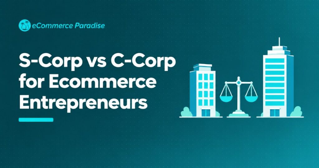 S-Corp vs C-Corp for Ecommerce Entrepreneurs