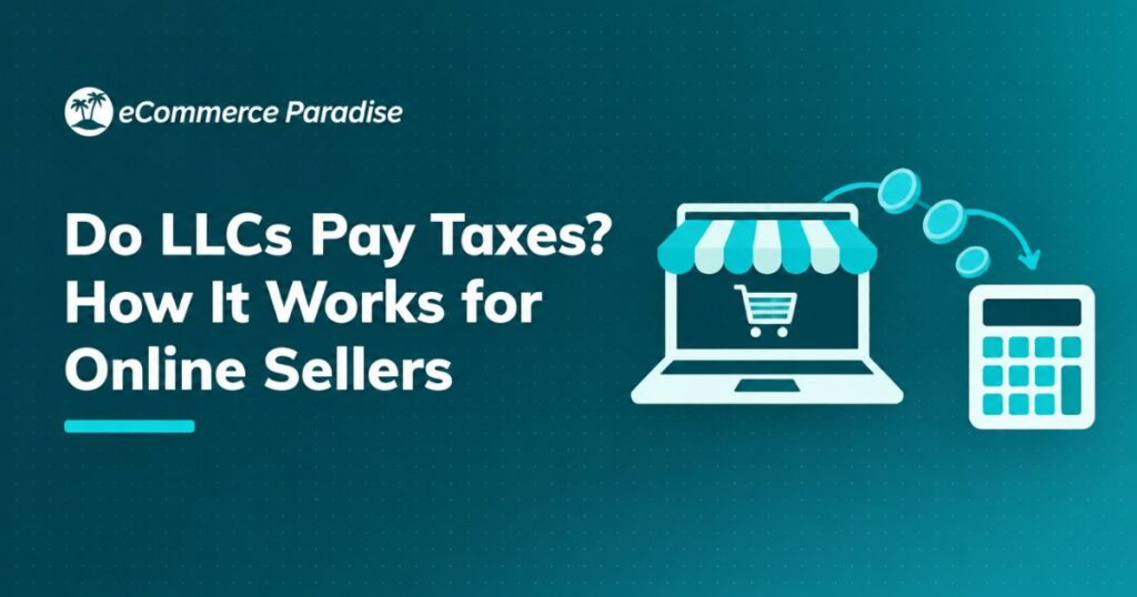 Do LLCs Pay Taxes? How It Works for Online Sellers