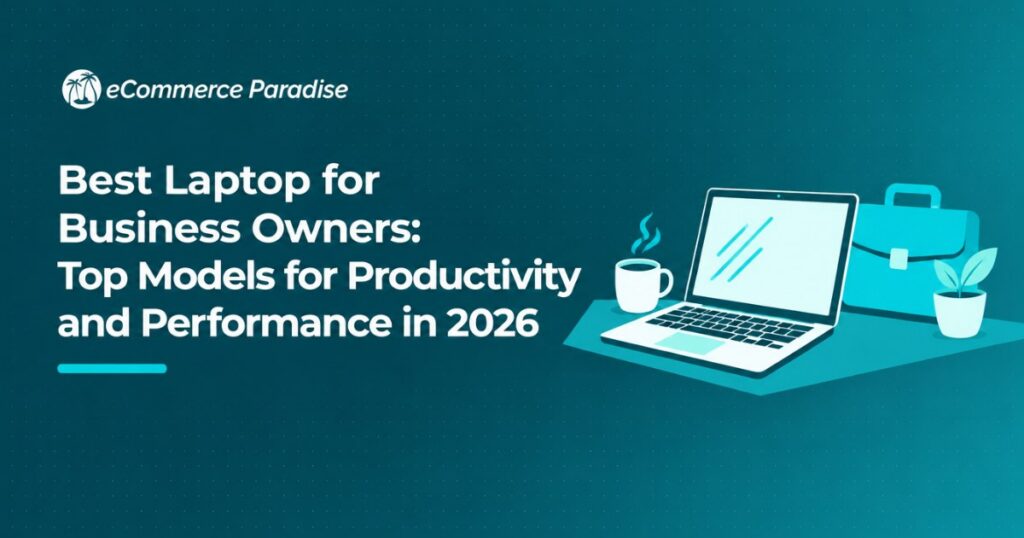 Best Laptop for Business Owners: Top Models for Productivity and Performance in 2026