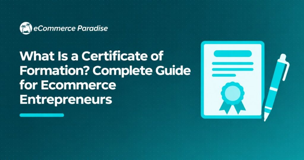 What Is a Certificate of Formation? Complete Guide for Ecommerce Entrepreneurs