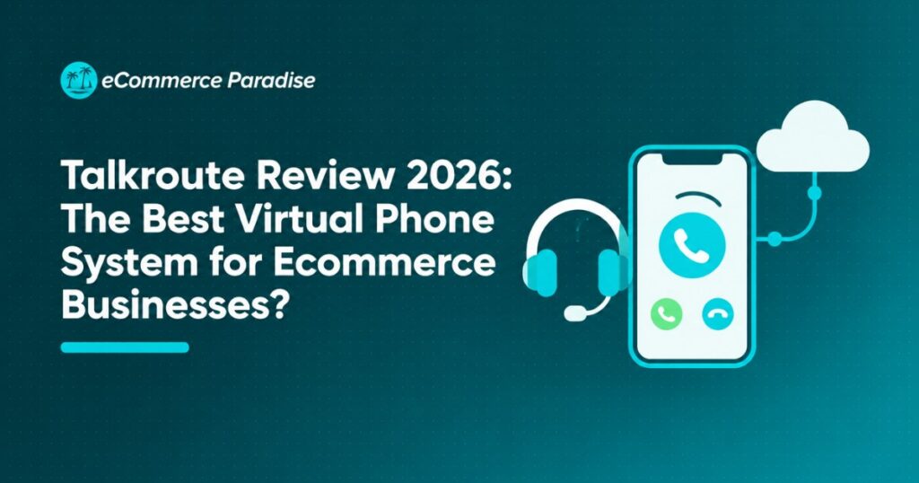 Talkroute Review 2026: The Best Virtual Phone System for Ecommerce Businesses?