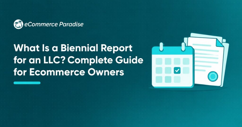 What Is a Biennial Report for an LLC? Complete Guide for Ecommerce Owners