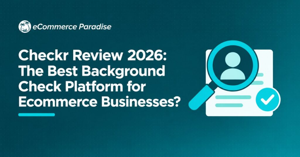 Checkr Review 2026: The Best Background Check Platform for Ecommerce Businesses?
