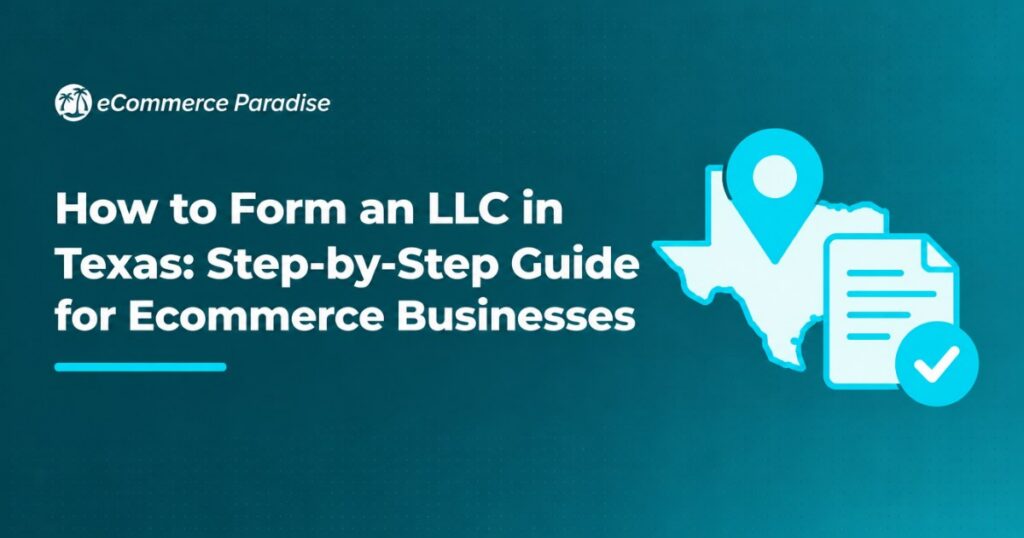 How to Form an LLC in Texas: Step-by-Step Guide for Ecommerce Businesses