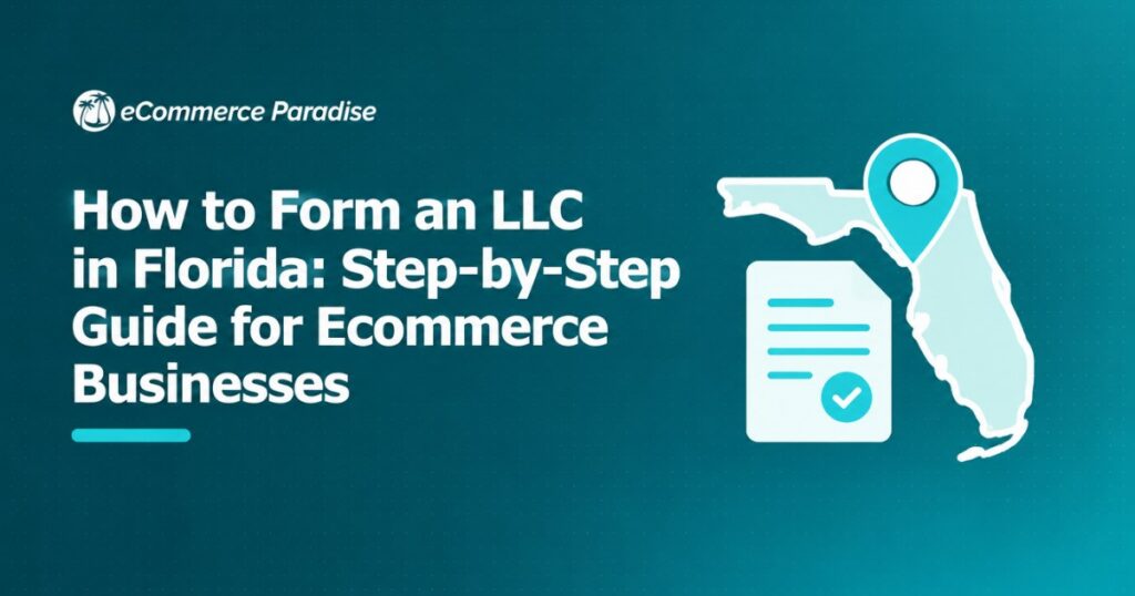 How to Form an LLC in Florida: Step-by-Step Guide for Ecommerce Businesses
