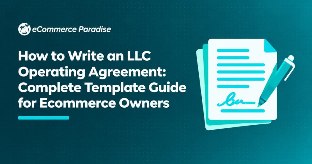 How to Write an LLC Operating Agreement: Complete Template Guide for Ecommerce Owners