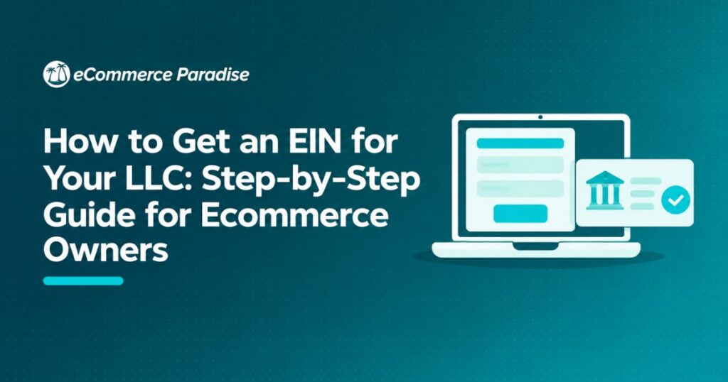 How to Get an EIN for Your LLC: Step-by-Step Guide for Ecommerce Owners