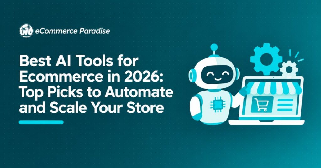 Best AI Tools for Ecommerce in 2026: Top Picks to Automate and Scale Your Store