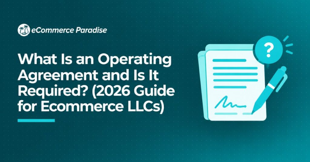 What Is an Operating Agreement and Is It Required? (2026 Guide for Ecommerce LLCs)