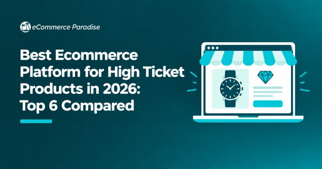 Best Ecommerce Platform for High Ticket Products in 2026: Top 6 Compared
