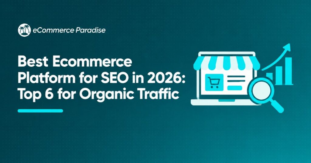 Best Ecommerce Platform for SEO in 2026: Top 6 for Organic Traffic