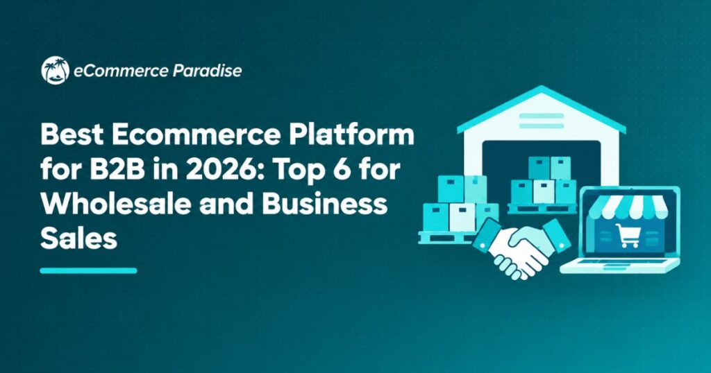 Best Ecommerce Platform for B2B in 2026: Top 6 for Wholesale and Business Sales