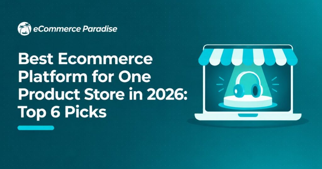 Best Ecommerce Platform for One Product Store in 2026: Top 6 Picks