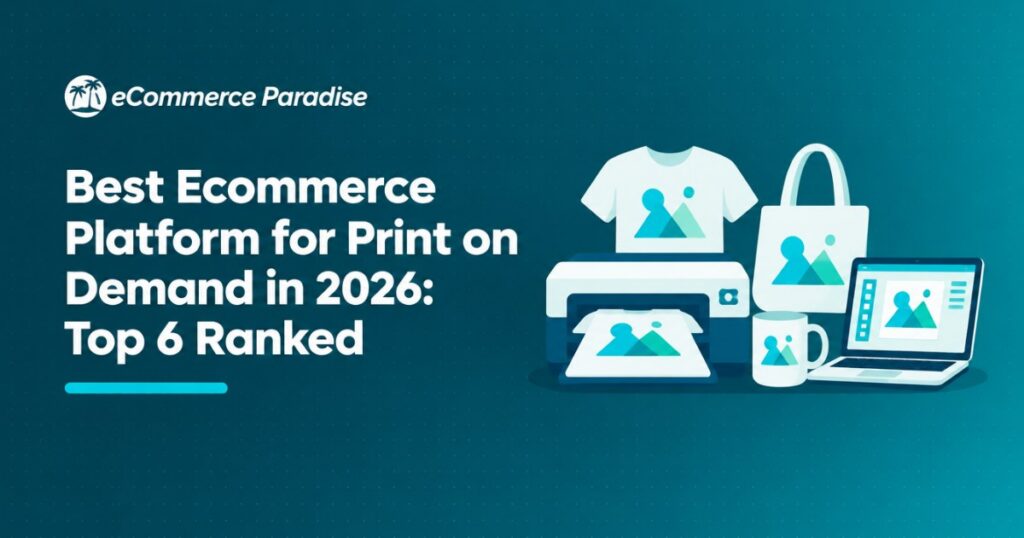 Best Ecommerce Platform for Print on Demand in 2026: Top 6 Ranked