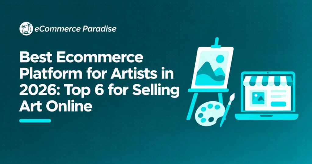 Best Ecommerce Platform for Artists in 2026: Top 6 for Selling Art Online