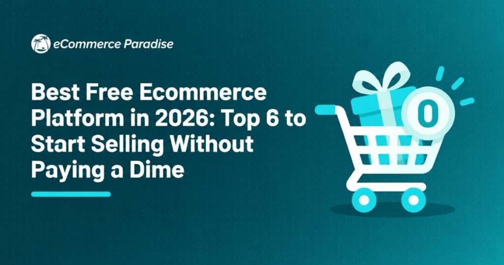 Best Free Ecommerce Platform in 2026: Top 6 to Start Selling Without Paying a Dime