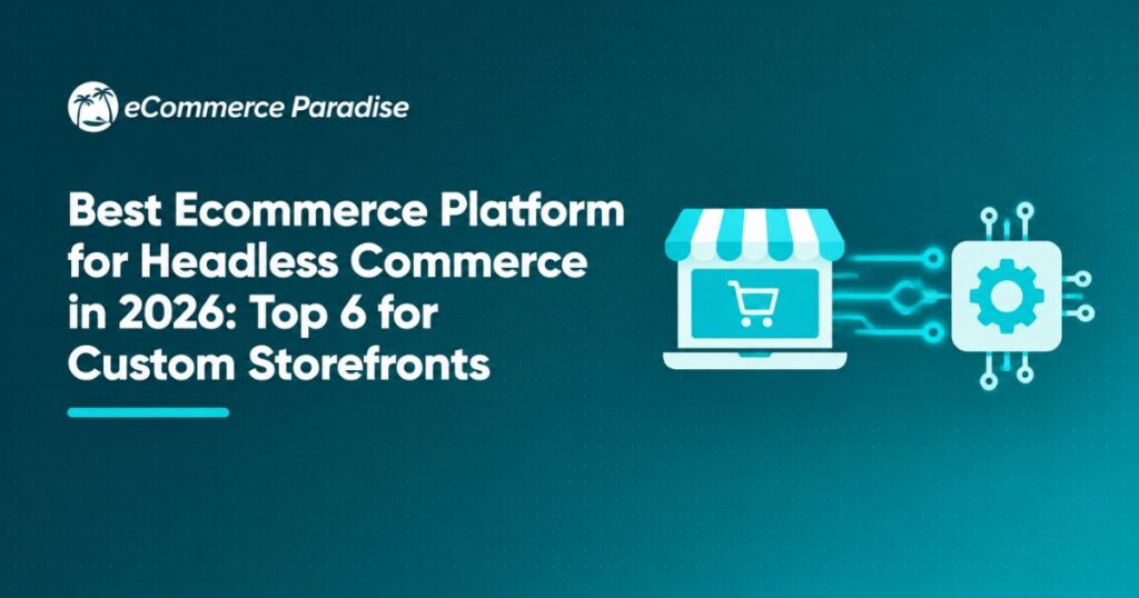 Best Ecommerce Platform for Headless Commerce in 2026: Top 6 for Custom Storefronts