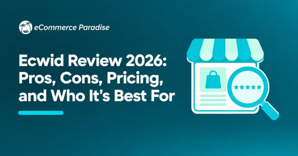 Ecwid Review 2026: Pros, Cons, Pricing, and Who It’s Best For